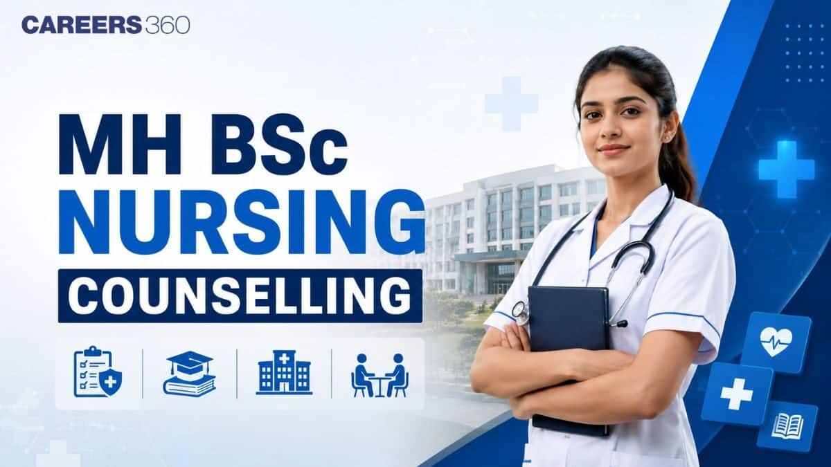 MH BSc Nursing Counselling 2026: Dates, Registration, Choice Filling, Seat Allotment